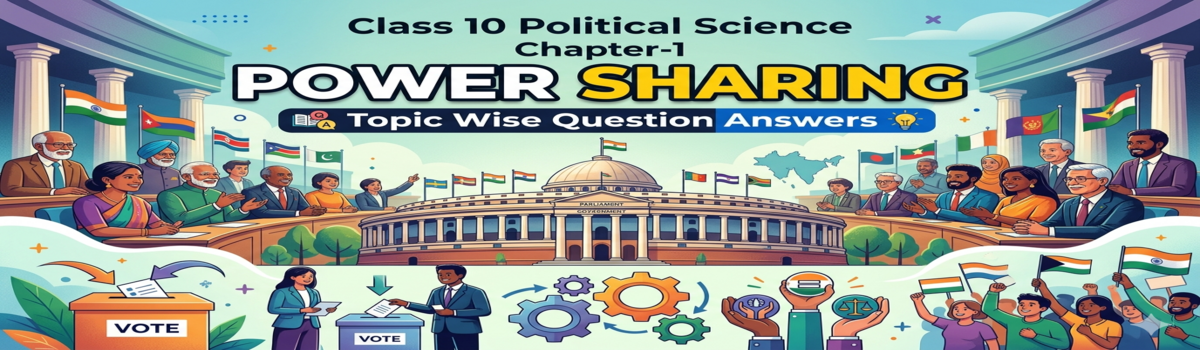 Class 10 Civics Chapter-1 Power Sharing | Topic Wise Q/Ans gemini generated image 19d6i319d